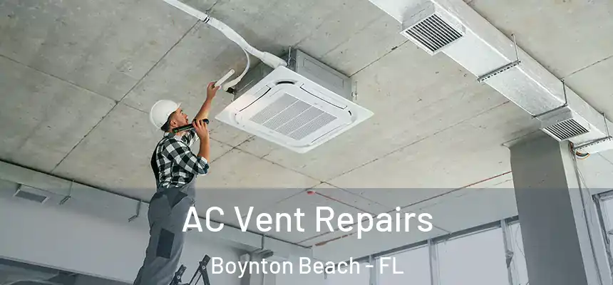  AC Vent Repairs Boynton Beach - FL