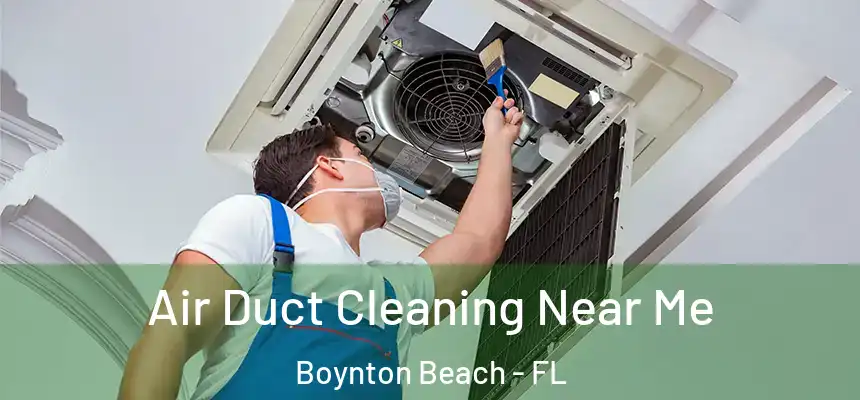  Air Duct Cleaning Near Me Boynton Beach - FL
