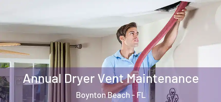  Annual Dryer Vent Maintenance Boynton Beach - FL