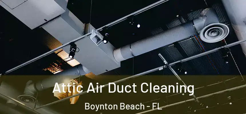  Attic Air Duct Cleaning Boynton Beach - FL