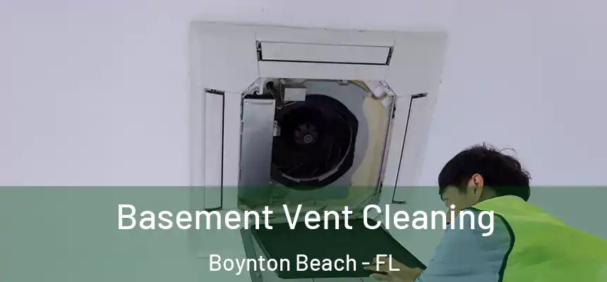  Basement Vent Cleaning Boynton Beach - FL