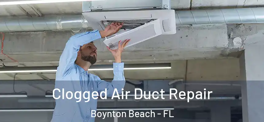  Clogged Air Duct Repair Boynton Beach - FL