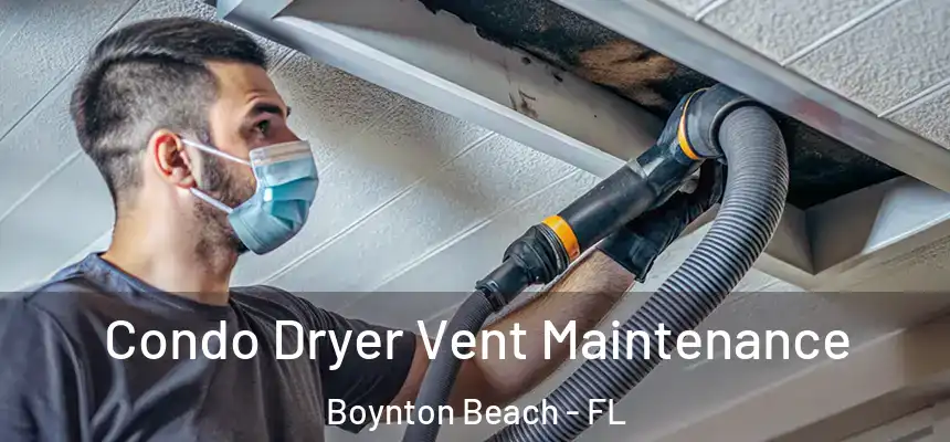  Condo Dryer Vent Maintenance Boynton Beach - FL