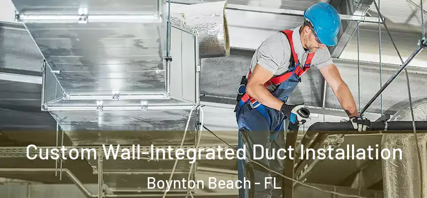  Custom Wall-Integrated Duct Installation Boynton Beach - FL