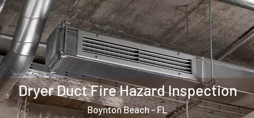  Dryer Duct Fire Hazard Inspection Boynton Beach - FL