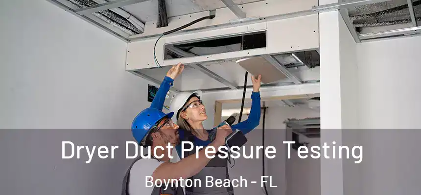  Dryer Duct Pressure Testing Boynton Beach - FL