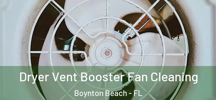  Dryer Vent Booster Fan Cleaning Boynton Beach - FL