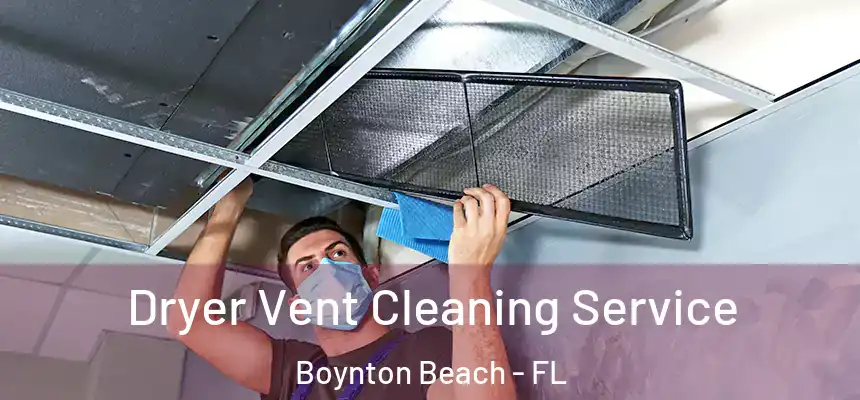  Dryer Vent Cleaning Service Boynton Beach - FL
