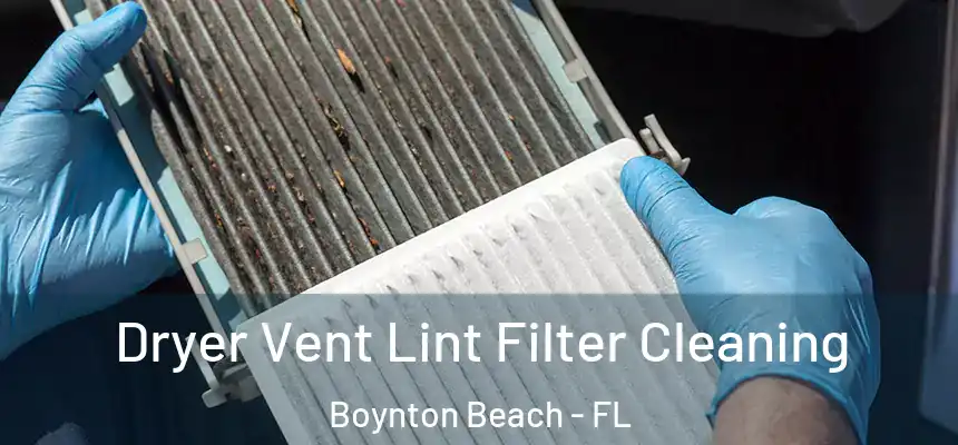  Dryer Vent Lint Filter Cleaning Boynton Beach - FL