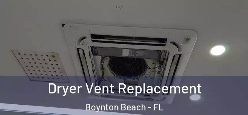  Dryer Vent Replacement Boynton Beach - FL