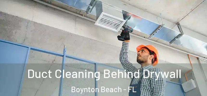  Duct Cleaning Behind Drywall Boynton Beach - FL