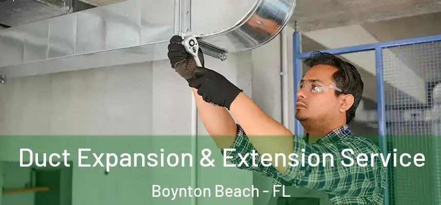  Duct Expansion & Extension Service Boynton Beach - FL