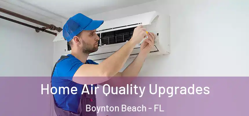  Home Air Quality Upgrades Boynton Beach - FL