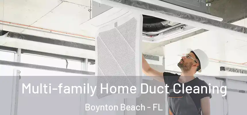  Multi-family Home Duct Cleaning Boynton Beach - FL