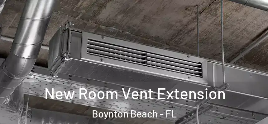  New Room Vent Extension Boynton Beach - FL