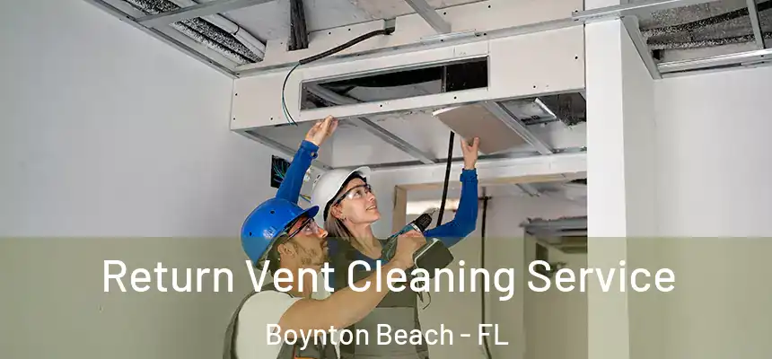  Return Vent Cleaning Service Boynton Beach - FL