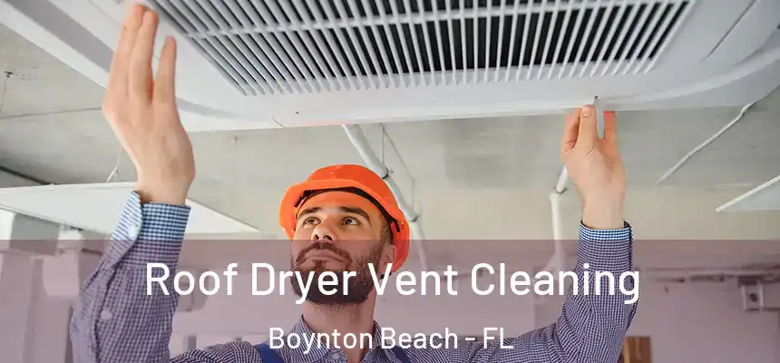  Roof Dryer Vent Cleaning Boynton Beach - FL