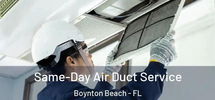  Same-Day Air Duct Service Boynton Beach - FL