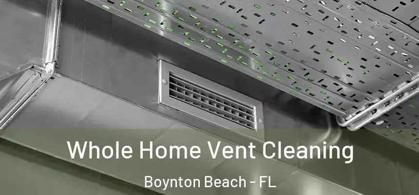  Whole Home Vent Cleaning Boynton Beach - FL